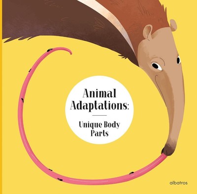 Animal Adaptations: Unique Body Parts: and Other Ways Animals Are Equipped For L