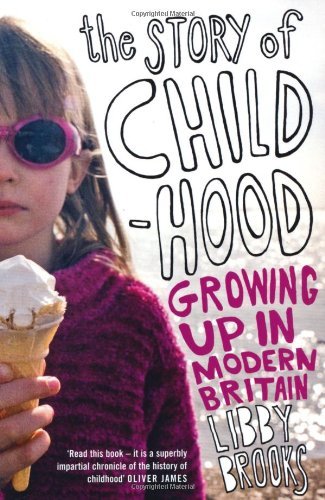 The Story of Childhood: Growing Up in Modern Britain-Libby Brooks