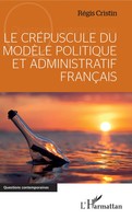 Le CréPuscule Du ModèLe Politique Et Administratif FrançAis Cristin Regis Buch