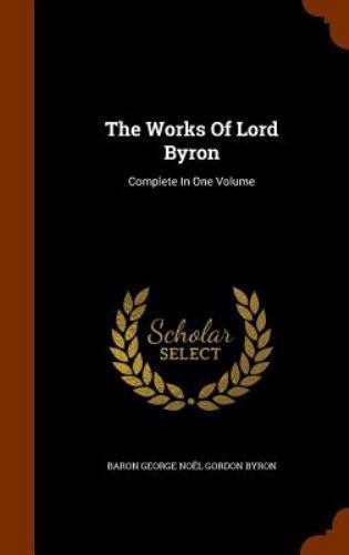 Works of Lord Byron : Complete in One Volume by Baron George Noel ...