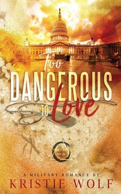 Kristie Wolf | Too Dangerous to Love (Project VIPER Book One) Special Edition