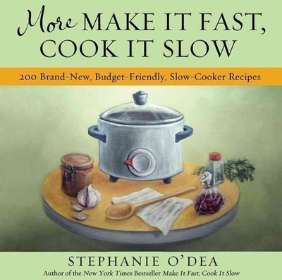 More Make It Fast, Cook It Slow: 200 Brand-New, Budget-Friendly, Slow-Cooker Rec