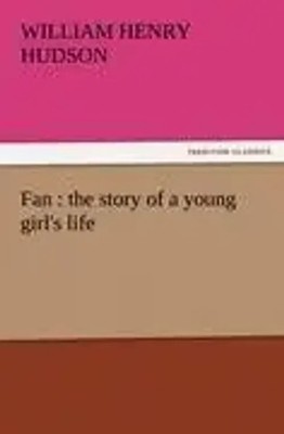William Henry Hudson | Fan : the story of a young girl's life | Taschenbuch