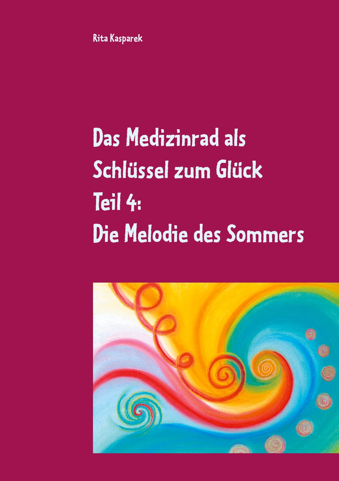 Das Medizinrad Als Schlüssel Zum Glück Teil 4 (buch)