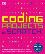Coding Projects in Scratch: A Step-by-Step Visual Guide to Coding Your Own A...