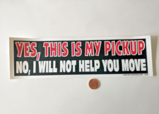 Yes This Is My Pickup No I Wont Help You Move 3x10 Funny Truck Bumper Sticker Yes This Is My Pickup No I Wont Help You Move 3x10 Funny Truck Bumper Sticker