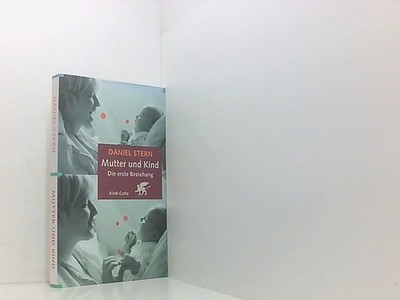 Mutter und Kind. Die erste Beziehung (Das Kind und seine Entwicklung, Bd. ?) Dan