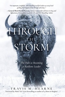 Through the Storm: The Path to Becoming a Resilient Leader by Travis Hearne Hard