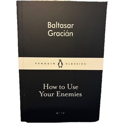Baltasar Gracián How to Use Your Enemies (Paperback)