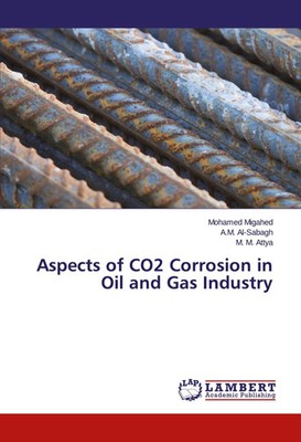 Mohamed Migahed (u. a.) | Aspects of CO2 Corrosion in Oil and Gas Industry