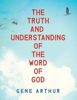 Gene Arthur | The Truth And Understanding Of The Word Of God | Taschenbuch