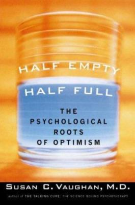 BK12  Half Empty, Half Full :The Psychological Roots of Optimism by Susan Vaug..