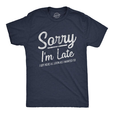 Mens Sorry I'm Late I Got Here As Soon As I Wanted Tshirt Funny Sarcastic