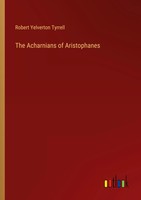 The Acharnians Of Aristophanes Robert Yelverton Tyrrell Taschenbuch Englisch