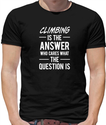 Climbing Is The Answer - Herren T-Shirt - Rock Bergsteigen Abseilen Hobby