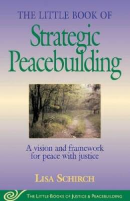 Little Book of Strategic Peacebuilding: A Vision And Framework For Peace  - GOOD