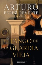 El tango de la guardia vieja / What We Become: A Novel by Arturo Perez-Reverte (