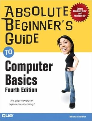 Absolute Beginners Guide to Computer Basics (Absolute Beginners Guides), Miller,