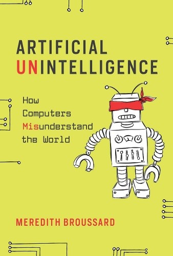 Artificial Unintelligence: How Computers Misunderstand the World (MIT Press The)