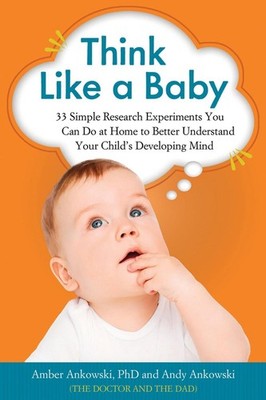 Think Like a Baby: 33 Simple Research Experiments You Can Do at Home to Better U