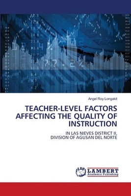 Teacher-Level Factors Affecting the Quality of Instruction by Angel Roy Longakit