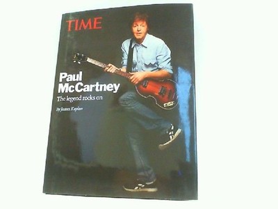 Paul McCartney - The Legend Rocks On. Time Magazine Editors and James Kaplan: