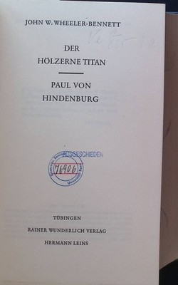 Der hölzerne Titan : Paul von Hindenburg. Wheeler-Bennett, John Wheeler: