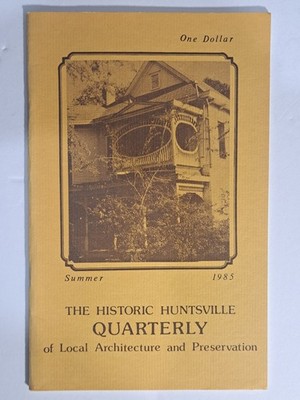 The Historic Huntsville Quarterly Summer 1985 Local Architecture Preservation
