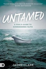 Untamed: A Fool's Guide to Surrendered Faith by Jason Clark (English) Paperback