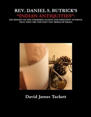 Rev. Daniel S. Butrick's ''Indian Antiquities'' by David James Tackett Paperback B