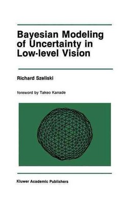 Bayesian Modeling of Uncertainty in Low-Level Vision by Richard Szeliski (Englis