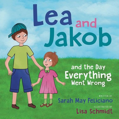 Lea and Jakob and the Day Everything Went Wrong Sarah May Feliciano Taschenbuch