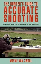 Hunter's Guide to Accurate Shooting: How to Hit What You're Aiming at in Any...