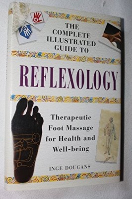 Vollständiger illustrierter Leitfaden zur Fußreflexzonenmassage: Therapeutische Fußmassage für die Gesundheit a