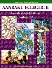 AANRAKU ECLECTIC STAINED GLASS PATTERN BOOK VOLUME 2. By Jeffrey Castaline