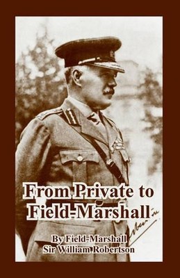 Field-Marshall William Robertson From Private to Field-Marshall (Taschenbuch)
