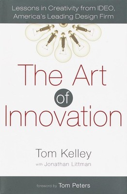 The Art of Innovation: Lessons in Creativity from Ideo, America's Leading De...