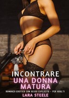 Incontrare Una Donna Matura Lara Steele