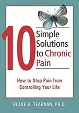 10 Simple Solutions to Chronic Pain : How to Stop Pain from Contr