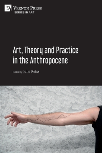 Art, Theory and Practice in the Anthropocene [Paperback, B&W] (Tascabile) Art