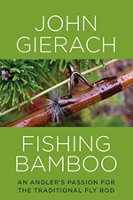 Fishing Bamboo: An Angler's Passion for the Traditional - HardBack NEW John Gier