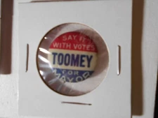 7/8" Say it with Votes Toomey Mayor unknown location cello pinback button