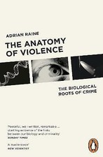 The Anatomy of Violence: The Biological Roots of Crime, Raine, Adrian, Very Good
