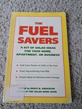 The Fuel Savers : A Kit of Solar Ideas for Your Home Apartment Business Anderson