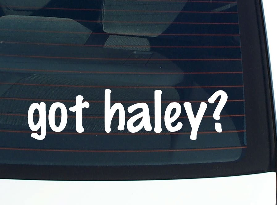 Got Haley Funny Last Name Car Decal Bumper Sticker Vinyl Window Pride