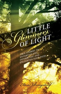 Little Glimmers of Light : True Stories to Entertain You, Inform