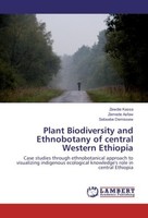 Plant Biodiversity And Ethnobotany Of Central Western Ethiopia Zewdie Kassa