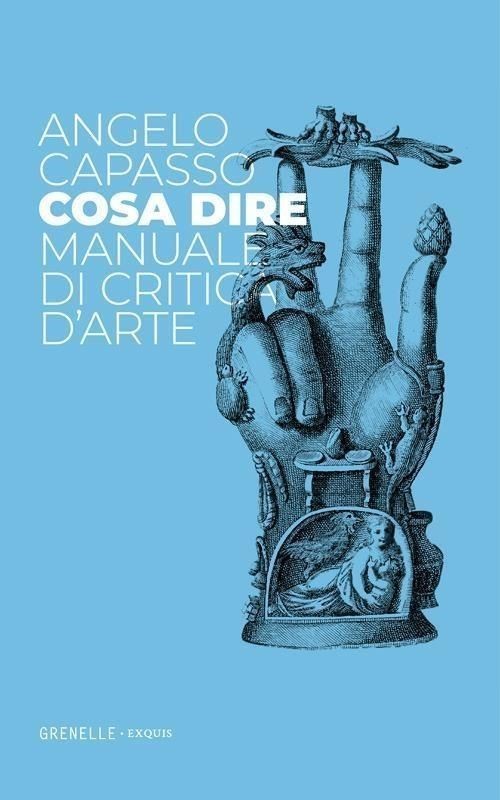 Libri Angelo Capasso - Cosa Dire. Manuale Di Critica D'arte - Immagine 2