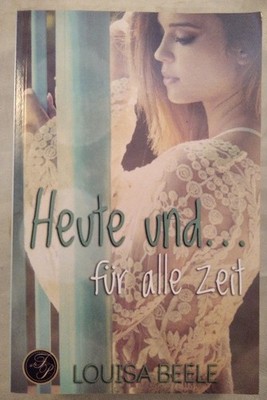Heute und ... für alle Zeit. Beele, Louisa:
