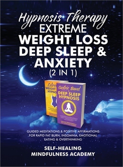 Hypnosis Therapy- Extreme Weight Loss, Deep Sleep & Anxiety (2 in 1): Guided Med